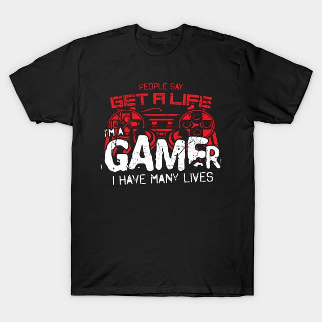 Gamer Have Many Lives.... T-Shirt by EddieBalevo